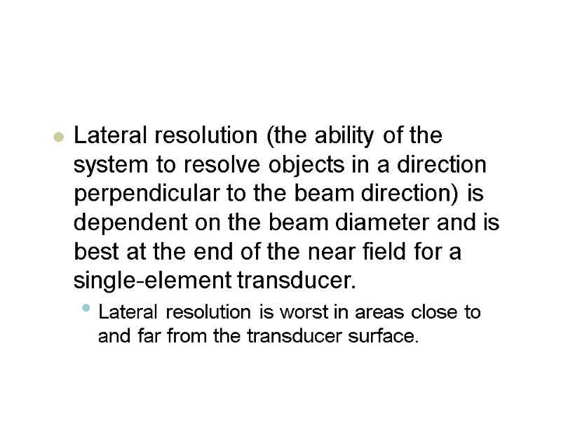 Lateral resolution (the ability of the system to resolve objects in a direction perpendicular